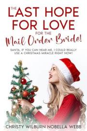 The Last Hope for Love for the Mail Order Bride!: Santa, if you can hear me, I could really use a Christmas miracle right now
