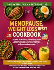 The Menopause Weight Loss Reset Cookbook: 100 Easy and Nutritious Recipes, High-Protein Meals & Hormone-Friendly Smoothies to