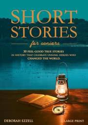 Short Stories for Seniors : 30 Feel-Good True Stories in History That Celebrate Unsung Heroes Who Changed the World (Large Pr