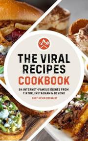 The Viral Recipes Cookbook: 84 Internet-Famous Dishes from TikTok, Instagram & Beyond: Easy, Delicious Meals You Can Actually