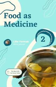Food as Medicine: 15 More Healing Recipes from Around the World