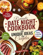 Romantic Date Night Cookbook & Unique Ideas for Couples : 100+ Simple and Delicious Cooking for Two Recipes, Games, and Fun A