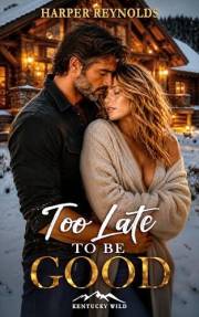 Too Late to Be Good (Kentucky Wild Book 1)