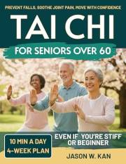 Tai Chi for Seniors: Prevent Falls, Soothe Joint Pain & Move with Confidence—Gentle 10-Minute Tai Chi Routines (with Seated O