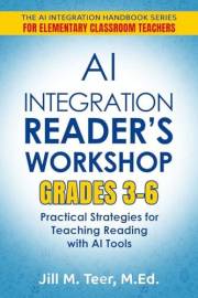 AI Integration for Reader's Workshop Grades 3-6: Practical Strategies for Teaching Reading with AI Tools (The AI Integration