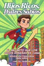 Hijos Ricos, Padres Sabios: La Guía Definitiva De Educación Financiera Para Niños (7-12 Años): Aprende A Ahorrar, Invertir Y