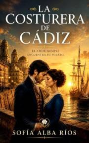La costurera de Cádiz: Un romance histórico con amor, secretos y pasión en el Cádiz de 1860 (Romances de época en España nº 1