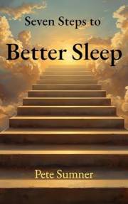Seven Steps to Better Sleep: A Practical Guide to Falling Asleep Faster, Sleeping Deeper, and Waking Refreshed (Seven Steps T