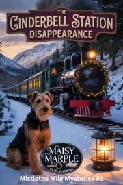 The Cinderbell Station Disappearance: A Small Town Christmas Vacation Cozy Mystery Series with Dog (The Mistletoe Miles Myste