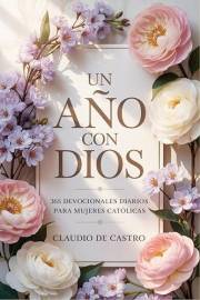 Un año con Dios: 365 devocionales diarios para mujeres catolicas / Meditaciones breves que puedes leer en 2 minutos: A Year w