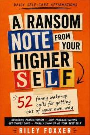 Daily Self-Care Affirmations Volume 1: A Humorous Ransom Note From Your Higher Self to Overcome Perfectionism, Procrastinatio