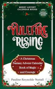 Yulefire Rising: A Christmas Fantasy Advent Calendar Book of Magic and Courage (Merry Advent Calendar Books 2)