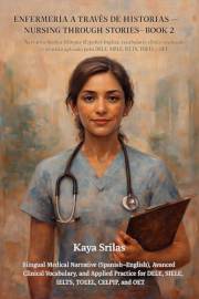 Enfermería a Través de Historias - Libro 2 / Nursing Through Stories - Book 2: Bilingual Medical Narrative (Spanish–English)