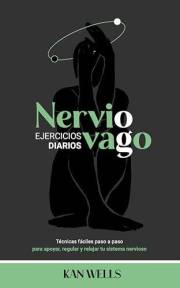 NERVIO VAGO Ejercicios Diarios: Técnicas fáciles paso a paso para apoyar, regular y relajar tu sistema nervioso (Spanish Edit