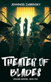 Theater of Blades (Strange Frontier Book 2)