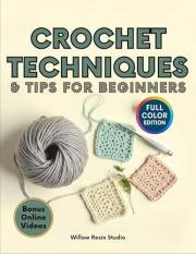 CROCHET TECHNIQUES AND TIPS FOR BEGINNERS: Learn Over 20 Essential Crochet Stitches with Step-by-Step Tutorials, Clear Photos
