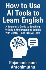 How to Use AI Tools to Learn English: A Beginner’s Guide to Speaking, Writing & Understanding English with ChatGPT and Free A