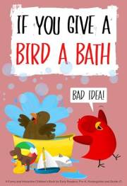 If You Give a Bird a Bath: A Funny and Interactive Children’s Book for Early Readers, Pre-K, Kindergarten and Grade 1 (Sammy