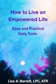 How to Live an Empowered Life: Easy and Practical Daily Tools