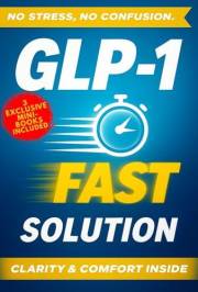 GLP-1 Fast Solution: Practical, Real-Life Strategies to Navigate GLP-1 with Comfort, Confidence, and Everyday Wellness