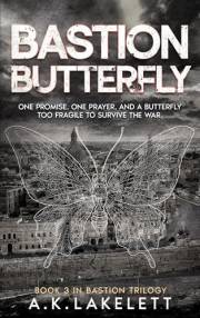 Bastion Butterfly: One Promise, One Prayer and a Butterfly too Fragile to Survive the War (Bastion Trilogy Book 3)