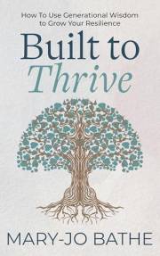 Built to Thrive: How To Use Generational Wisdom to Grow Your Resilience