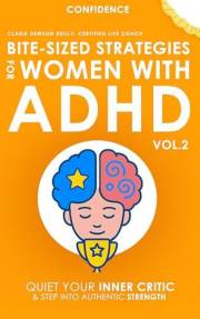 Bite-Sized Strategies for Women with ADHD Vol. 2 - CONFIDENCE: Quiet Your Inner Critic and Step Into Authentic Strength
