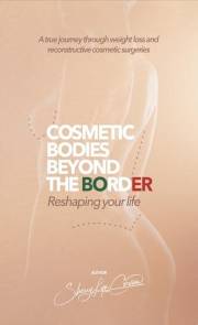 Cosmetic Bodies Beyond the Border: Reshaping Your Life With Confidence Through Cosmetic Surgery Abroad: A true journey throug
