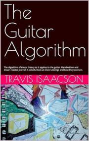 The Guitar Algorithm: The algorithm of music theory as it applies to the guitar. Handwritten and drawn master journal. A colo