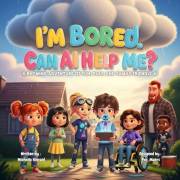 I’m Bored. Can AI Help Me?: A Rhyming Adventure of Friends, Fun, and AI