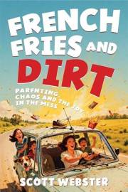 French Fries and Dirt: Parenting, Chaos, and the Joy in the Mess