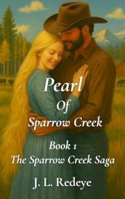 Pearl of Sparrow Creek Book 1 of the Sparrow Creek Saga : A Slow-Burn Western Historical Romance in 1880s Colorado