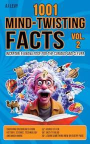 1001 MIND-TWISTING FACTS : Incredible Knowledge for the Curious and Clever Vol.2