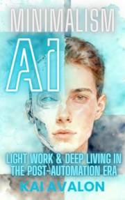 AI Minimalism: Light Work & Deep Living Beyond Automation