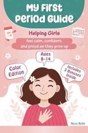 MY FIRST PERIOD GUIDE: Learn all about your body, cycle, and emotions through a fun supportive approach that helps girls feel