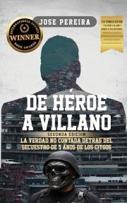 De Héroe a Villano, Segunda Edición: La Verdad No Contada Detrás del Secuestro de 5 Años de los CITGO6 (Spanish Edition)