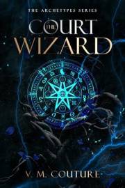 The Court Wizard: A Dark Romantasy (The Archetypes)