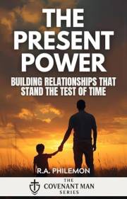 The Present Power: Love, Marriage & Relational Faithfulness (The Covenant Man)