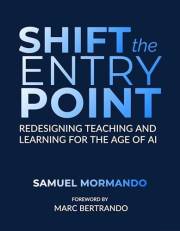 Shift the Entry Point: Redesigning Teaching and Learning For the Age of AI