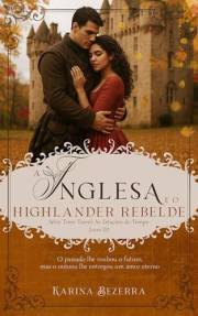 A Inglesa e o Highlander Rebelde/ Série Time Travel: As Estações do Tempo. (livro 02: Outono) (Portuguese Edition)
