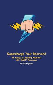 Supercharge Your Recovery: 30 Essays on Beating Addiction with SMART Recovery