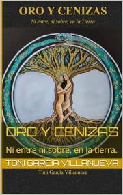 ORO Y CENIZAS: Ni entre ni sobre, en la tierra. (Spanish Edition)