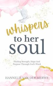 Whispers To Her Soul: Finding Strength, Hope And Purpose Through God’s Word - (A Christian Devotional to Hear God's Voice)