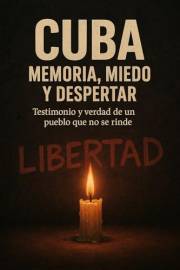 Cuba: Memoria, Miedo y Despertar: Testimonio y Verdad de un pueblo que no se rinde. (Spanish Edition)