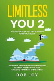 Limitless You 2: Quotes from Remarkable Women to Empower Your Mind and Uplift Your Spirit (with Deep Reflections by the Autho