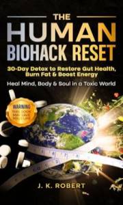 The Human Biohack Reset: 30 Day Detox To Restore Gut Health, Burn Fat & Boost Energy