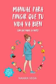 Manual para fingir que tu vida va bien (sin que nadie lo note) (Spanish Edition)