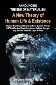 A New Theory of Human Life & Existence: A Survey & Synthesis of Grok’s Analysis, Quantum Physics, DOPS at UVa, Max Planck, Gn