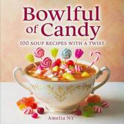 Bowlful of Candy: 100 Soup Recipes With a Twist
