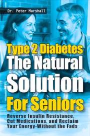 Type 2 Diabetes: The Natural Solution For Seniors: Reverse Insulin Resistance, Cut Medications, and Reclaim Your Energy-Witho